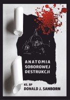 Biblioteka „Szczerbca”: Ks. bp. Donald J. Sanborn – Anatomia soborowej destrukcji