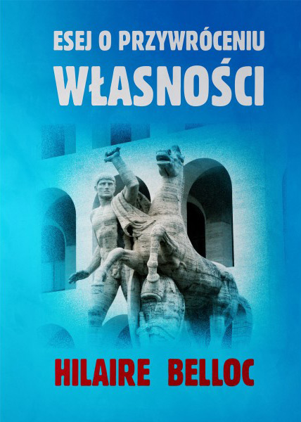 hilaire-belloc-esej-o-przywroceniu-wlasnosci