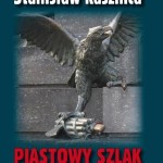 Stanisław Kasznica – Piastowy szlak. Projekt konstytucyjny Grupy „Szańca”